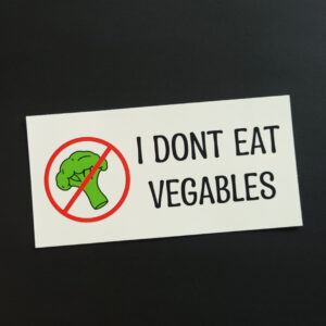 I DONT EAT VEGABLES Sticker
