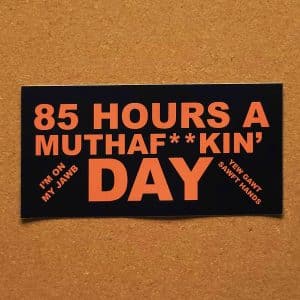 Eighty-Five Hours a Day Sticker