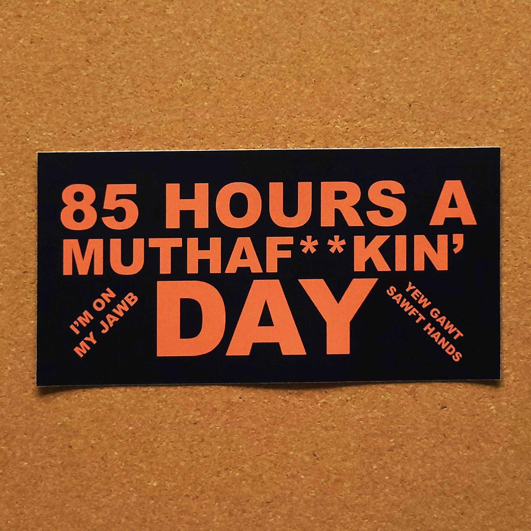 Eighty-Five Hours a Day Sticker